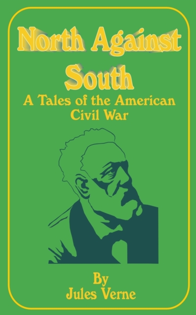 North Against South : A Tale of the American Civil War, Paperback / softback Book