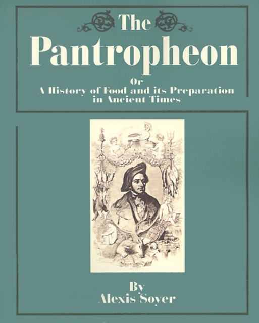 The Pantropheon : Or a History of Food and Its Preparation in Ancient Times, Paperback / softback Book