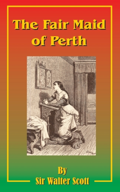 The Fair Maid of Perth : Or St. Valentine's Day, Paperback / softback Book