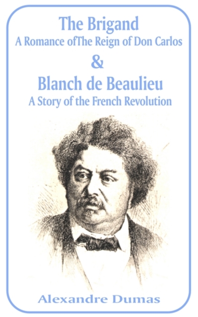 Brigand : A Romance of the Reign of Don Carlos & Blanche de Beaulieu: A Story of the French Revolution, The, Paperback / softback Book