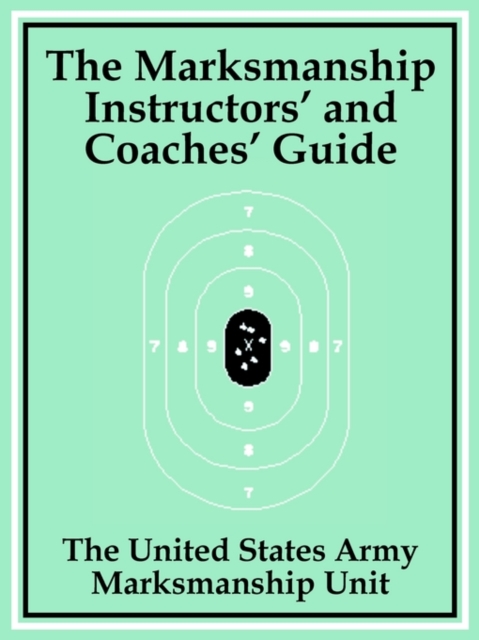 The Marksmanship Instructors' and Coaches' Guide, Paperback / softback Book