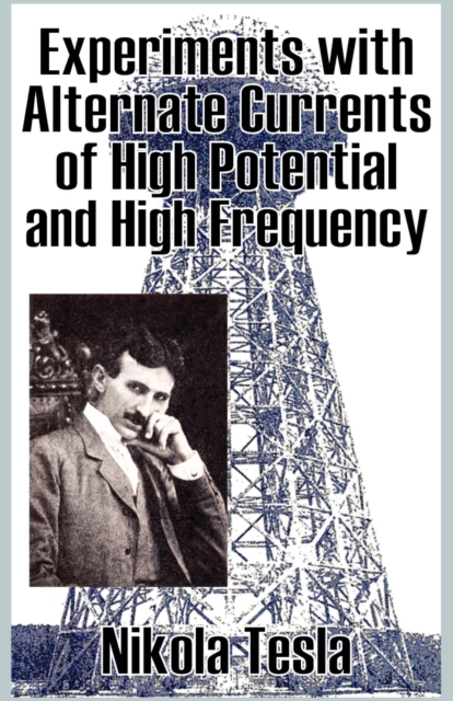 Experiments with Alternate Currents of High Potential and High Frequency, Paperback / softback Book