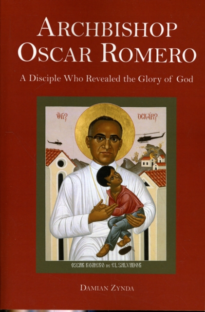 Archbishop Oscar Romero : A Disciple Who Revealed the Glory of God, Paperback / softback Book