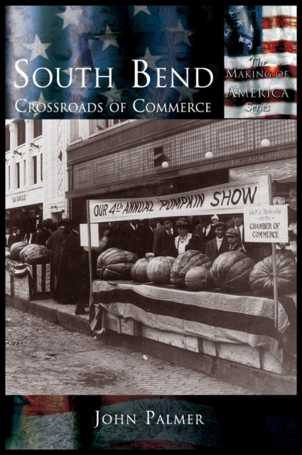 South Bend : Crossroads of Commerce, Hardback Book