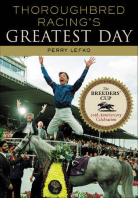 Thoroughbred Racing's Greatest Day : The Breeders' Cup 20th Anniversary Celebration, Hardback Book