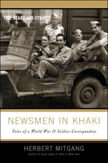 Newsmen in Khaki : Tales of a World War II Soldier-Correspondent, Hardback Book