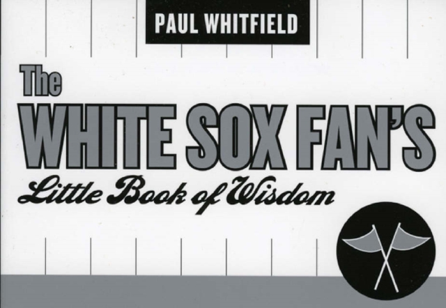The White Sox Fans Little Book of Wisdom, Paperback / softback Book