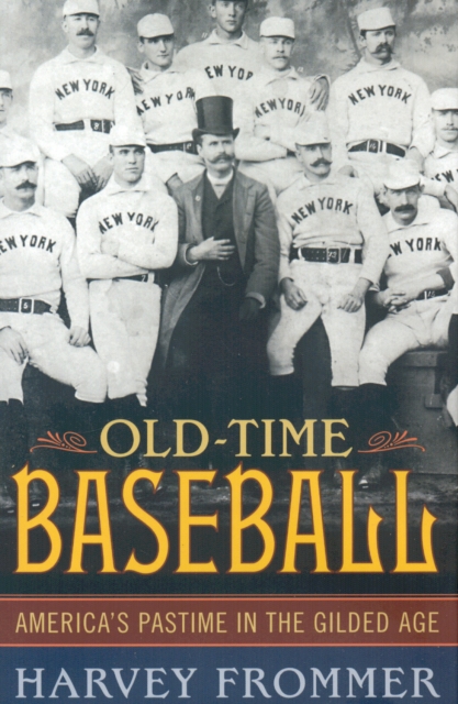 Old Time Baseball : America's Pastime in the Gilded Age, Hardback Book