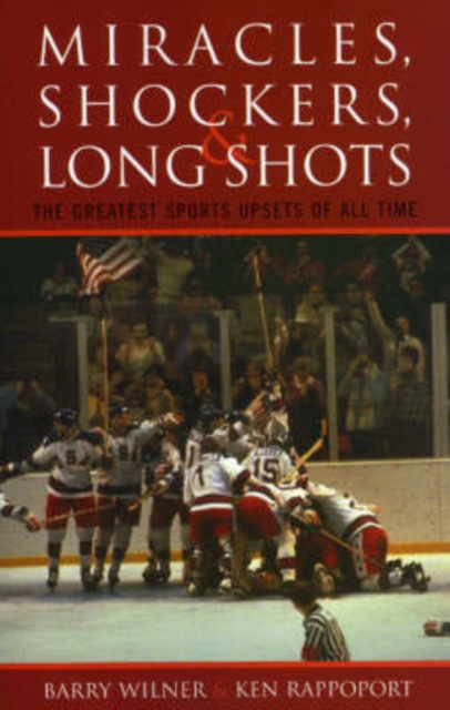 Miracles, Shockers, and Long Shots : The Greatest Sports Upsets of All Time, Paperback / softback Book