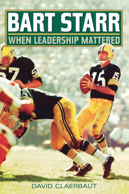 Bart Starr : When Leadership Mattered, Paperback / softback Book