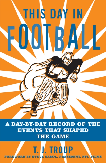 This Day in Football : A Day-By-Day Record of the Events That Shaped the Game, Paperback / softback Book