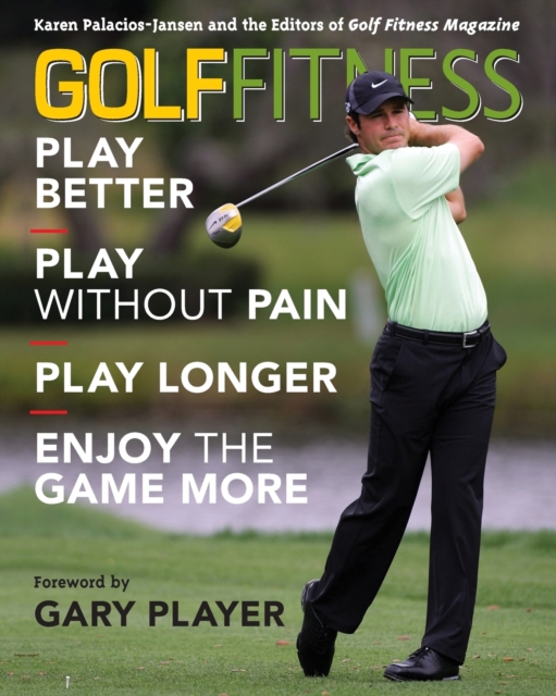 Golf Fitness : Play Better, Play Without Pain, Play Longer, and Enjoy the Game More, Paperback / softback Book