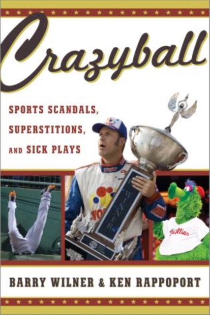 Crazyball : Sports Scandals, Superstitions, and Sick Plays, Paperback / softback Book