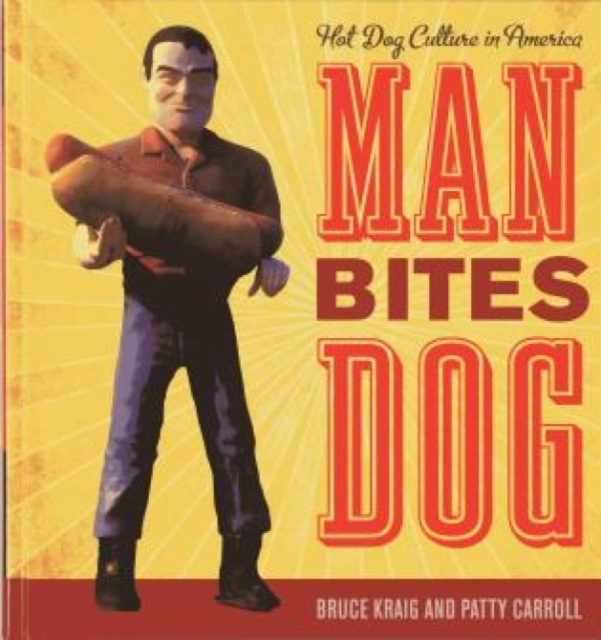 Man Bites Dog : Hot Dog Culture in America, Paperback / softback Book