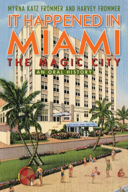 It Happened in Miami, the Magic City : An Oral History, Hardback Book