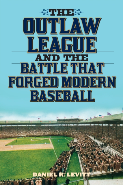 The Outlaw League and the Battle That Forged Modern Baseball, Paperback / softback Book