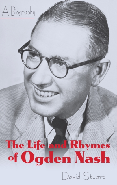 The Life and Rhymes of Ogden Nash : A Biography, Paperback / softback Book