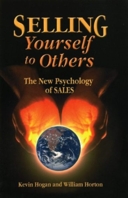 Selling Yourself to Others : The New Psychology of Sales, Hardback Book