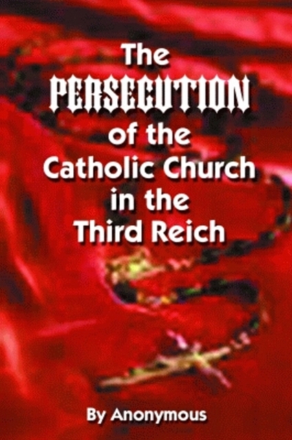 Persecution of the Catholic Church in the Third Reich, The, Paperback / softback Book