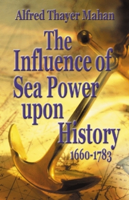 Influence of Sea Power Upon History, 1660-1783, The, Hardback Book