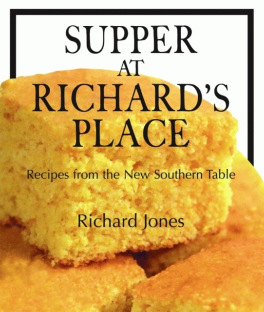 Supper at Richard's Place : Recipes from the New Southern Table, Hardback Book