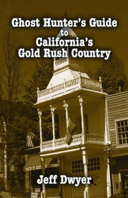 Ghost Hunter's Guide to California's Gold Rush Country, Paperback / softback Book