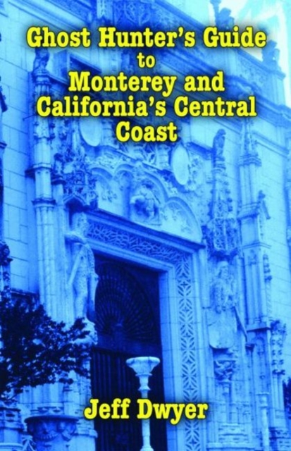 Ghost Hunter's Guide to Monterey and California's Central Coast, Paperback / softback Book