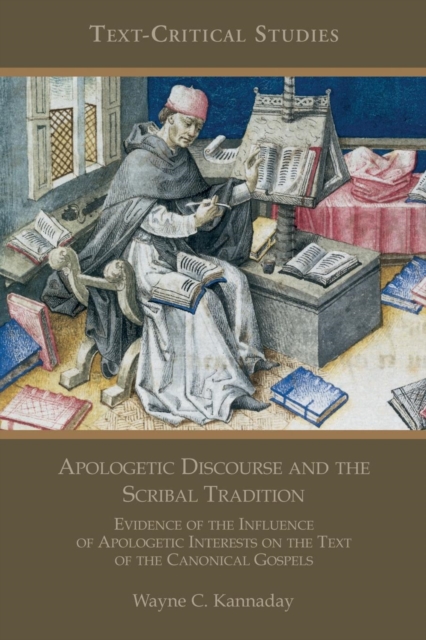 Apologetic Discourse and the Scribal Tradition : Evidence of the Influence of Apologetic Interests on the Text of the Canonical Gospels, Paperback / softback Book