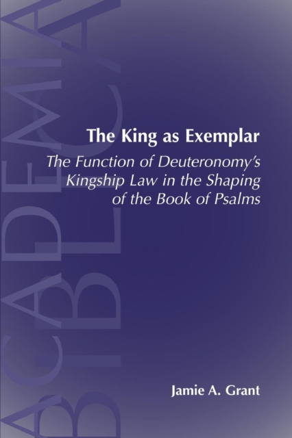 The King as Exemplar : The Function of Deuteronomy's Kingship Law in the, Paperback / softback Book