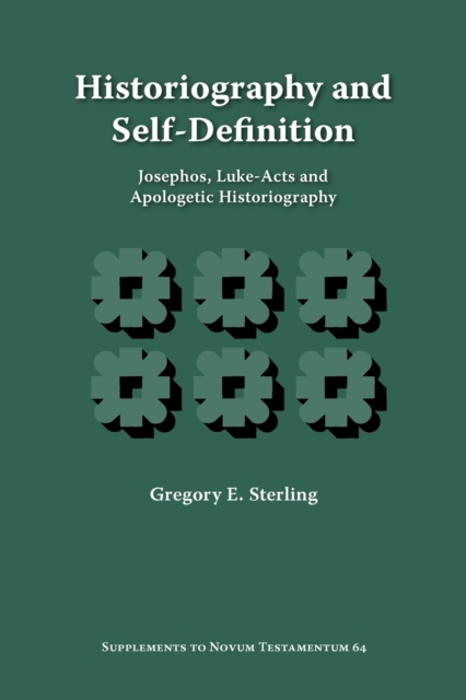 Historiography and Self-Definition : Josephos, Luke-Acts, and Apologetic Historiography, Paperback / softback Book