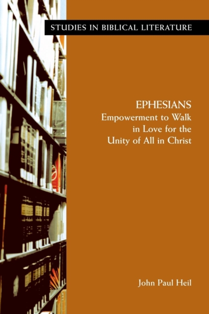 Ephesians : Empowerment to Walk in Love for the Unity of All in Christ, Paperback / softback Book