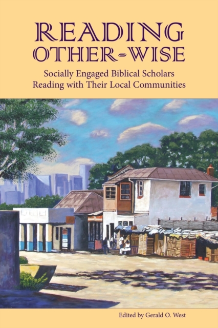 Reading Other-wise : Socially Engaged Biblical Scholars Reading with Their Local Communities, Paperback / softback Book