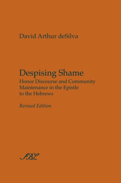 Despising Shame : Honor Discourse and Community Maintenance in the Epistle to the Hebrews, Paperback / softback Book