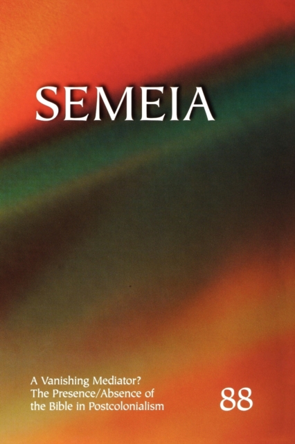 Semeia 88 : A Vanishing Mediator: The Presence/Absence of the Bible in Postcolonialism, Paperback / softback Book