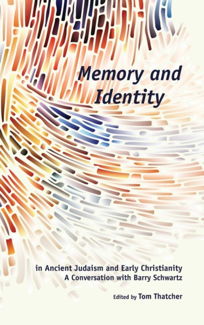 Memory and Identity in Ancient Judaism and Early Christianity : A Conversation with Barry Schwartz, Hardback Book