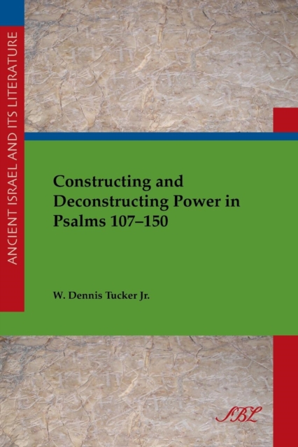 Constructing and Deconstructing Power in Psalms 107-150, Paperback / softback Book