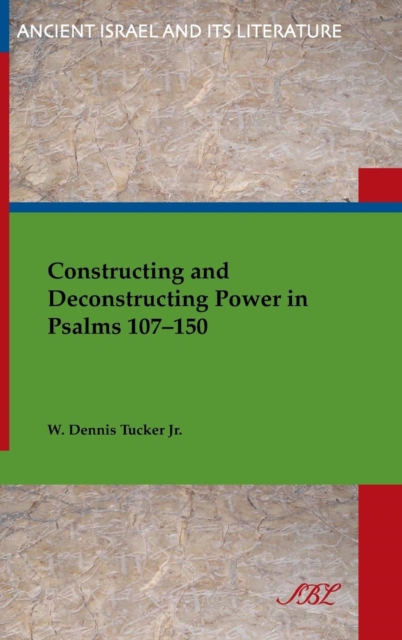 Constructing and Deconstructing Power in Psalms 107-150, Hardback Book