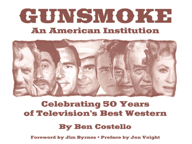 Gunsmoke: An American Institution : Celebrating 50 Years of Television's Best Western, Paperback Book