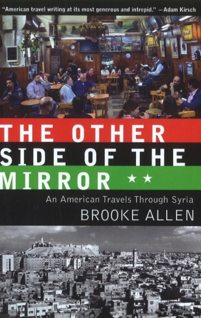 Other Side of the Mirror : An American Travels Through Syria, Paperback / softback Book