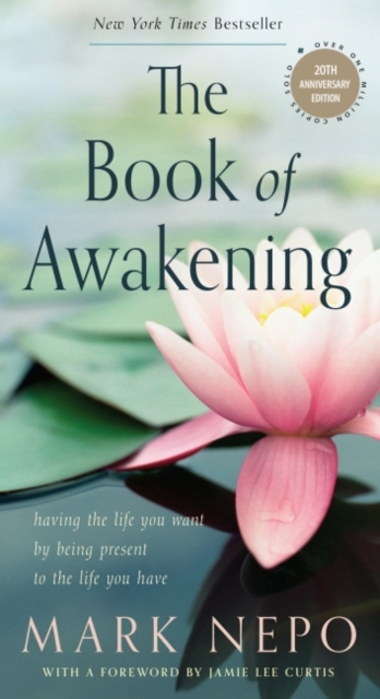 The Book of Awakening : Having the Life You Want by Being Present to the Life You Have, Paperback / softback Book