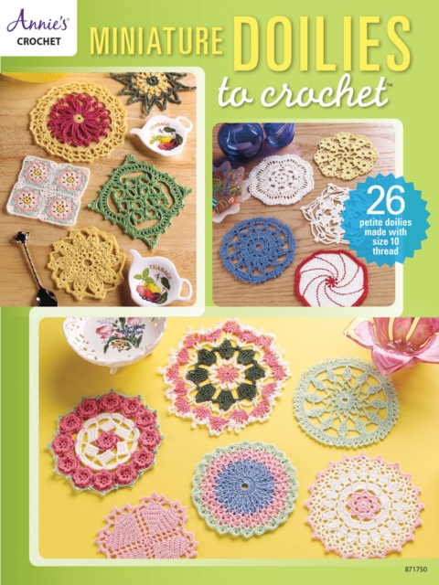 Miniature Doilies to Crochet : 26 Petite Doilies Made with Size 10 Thread, Paperback / softback Book
