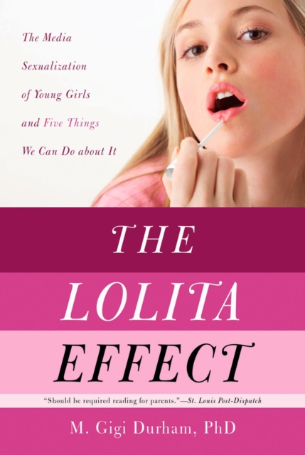 The Lolita Effect : The Media Sexualization of Young Girls and What We Can Do About It, EPUB eBook