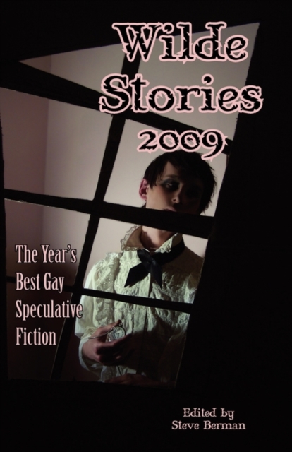 Wilde Stories 2009 : The Year's Best Gay Speculative Fiction, Paperback / softback Book