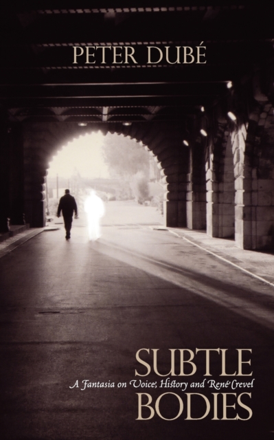 Subtle Bodies : A Fantasia on Voice, History and Rene Crevel, Paperback / softback Book