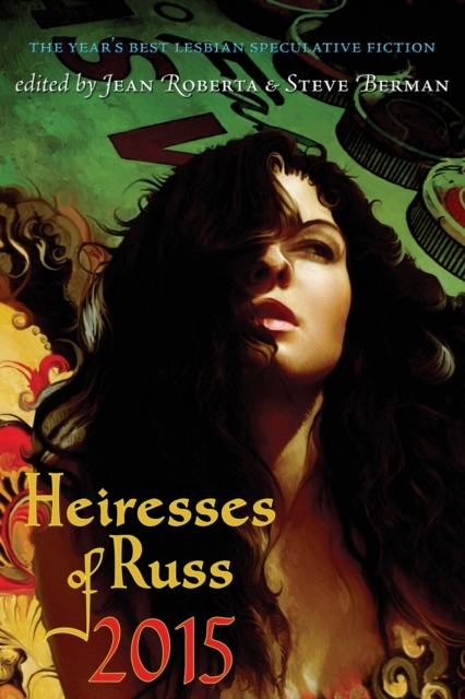 Heiresses of Russ 2015 : The Year's Best Lesbian Speculative Fiction, Paperback / softback Book