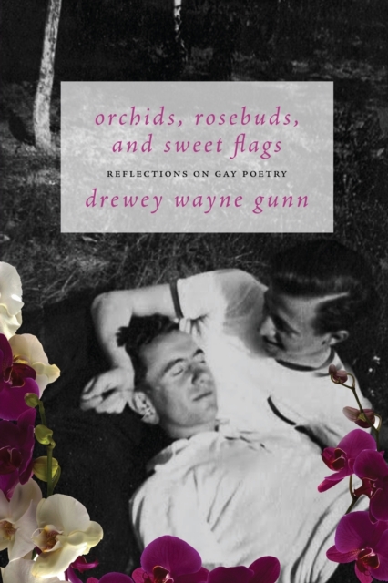 Orchids, Rosebuds, and Sweet Flags : Reflections on Gay Poetry, Paperback / softback Book