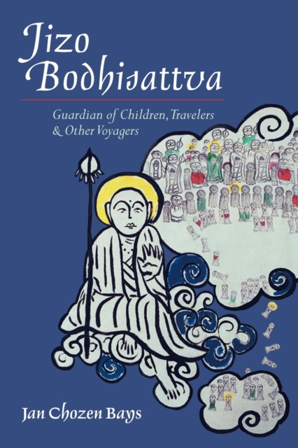 Jizo Bodhisattva : Guardian of Children, Travelers, and Other Voyagers, Paperback / softback Book
