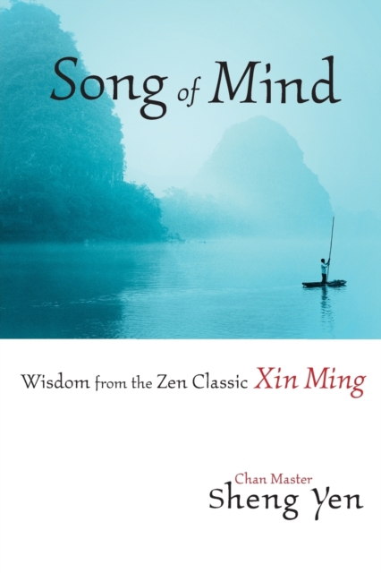 Song of Mind : Wisdom from the Zen Classic Xin Ming, Paperback / softback Book