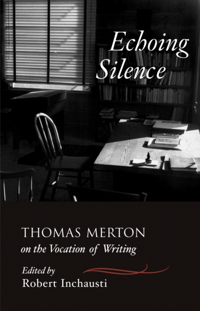 Echoing Silence : Thomas Merton on the Vocation of Writing, Paperback / softback Book