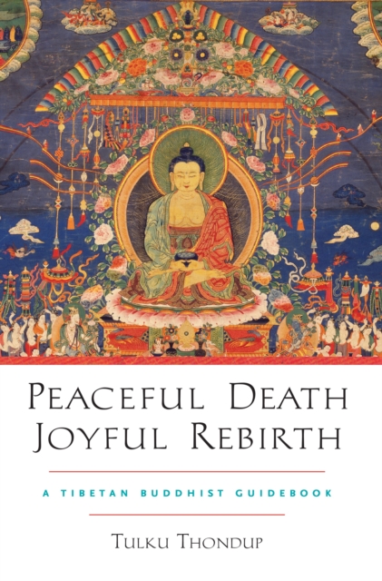 Peaceful Death, Joyful Rebirth : A Tibetan Buddhist Guidebook, Paperback / softback Book